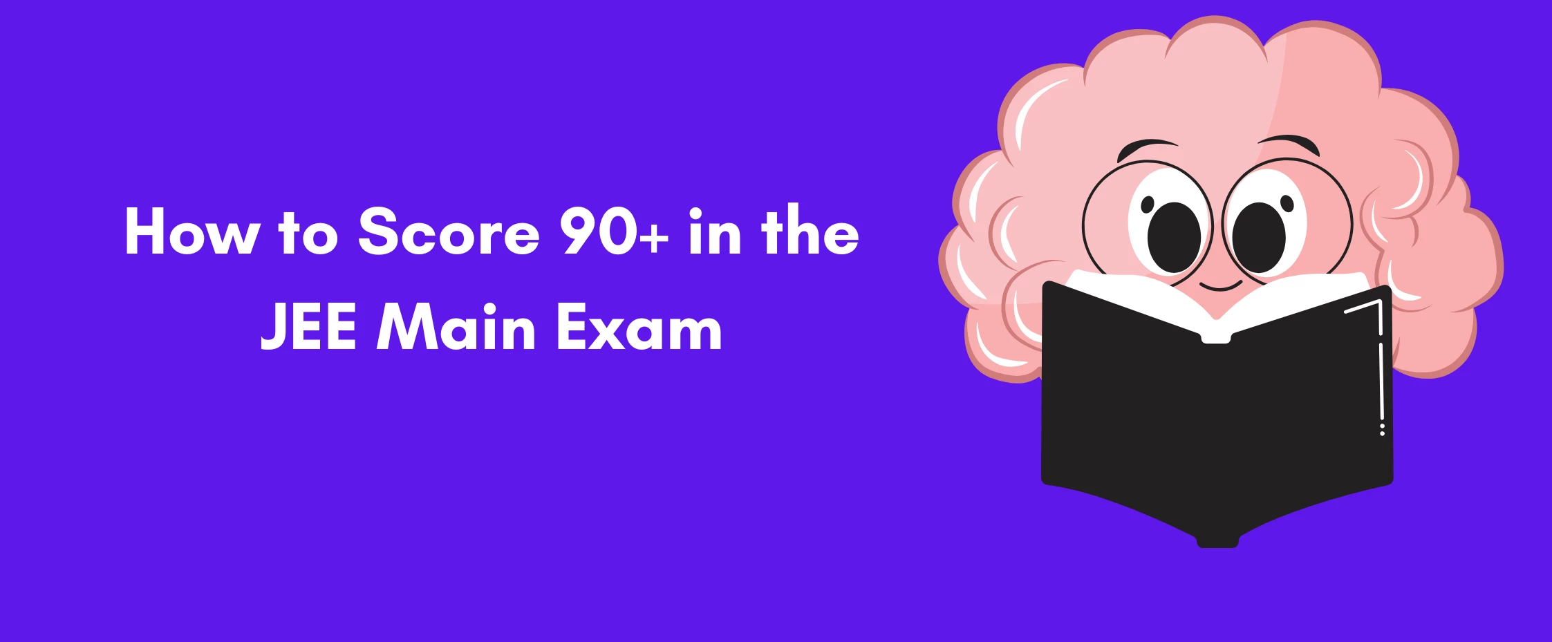 How to Score 90+ Marks in the JEE Main Exam?